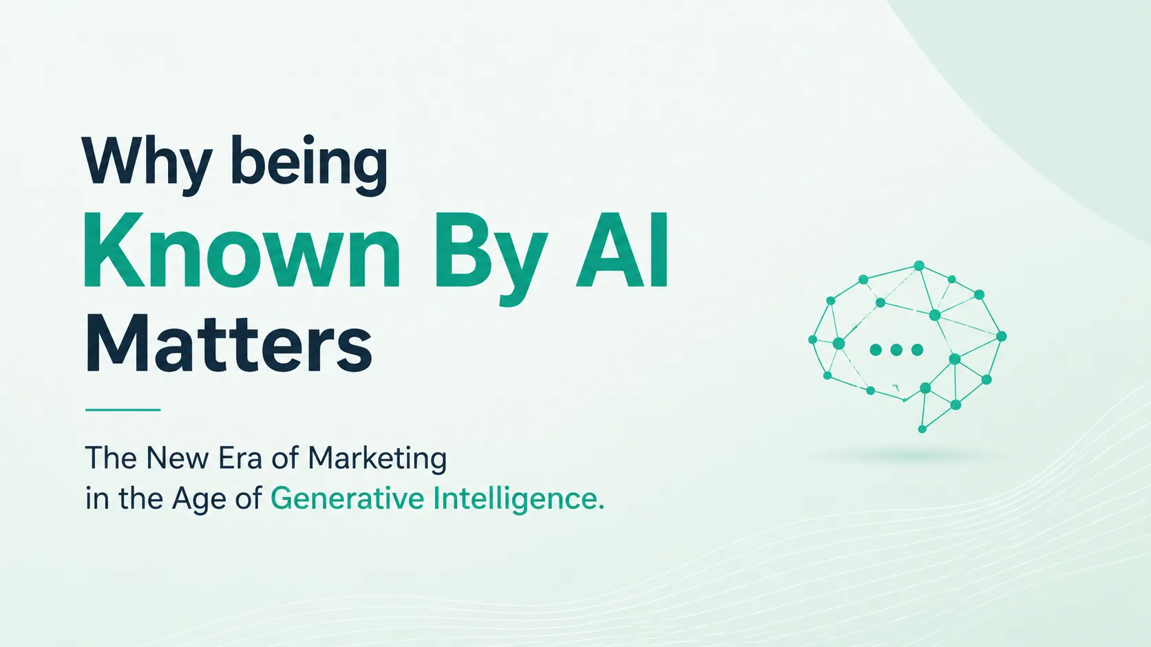 Why Being Known By AI Matters; The New Era of Marketing in the Age of Generative Intelligence