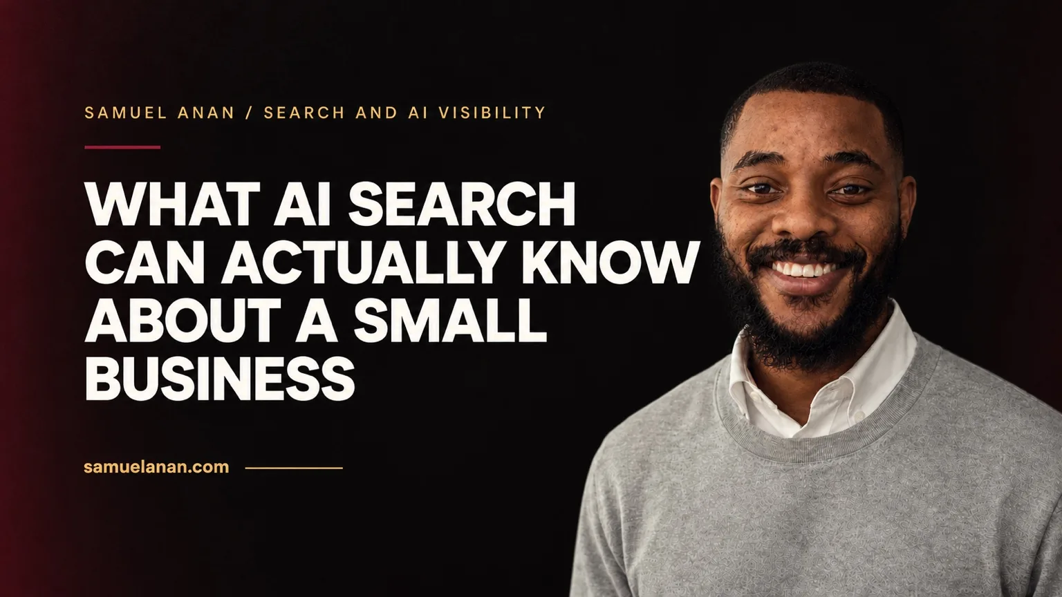 What AI Search Can Actually Know About a Small Business