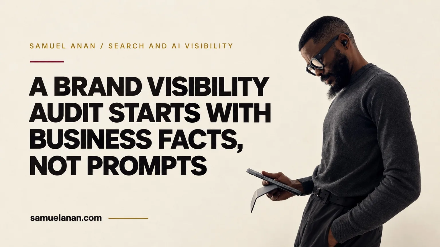 A Brand Visibility Audit Starts with Business Facts, Not Prompts