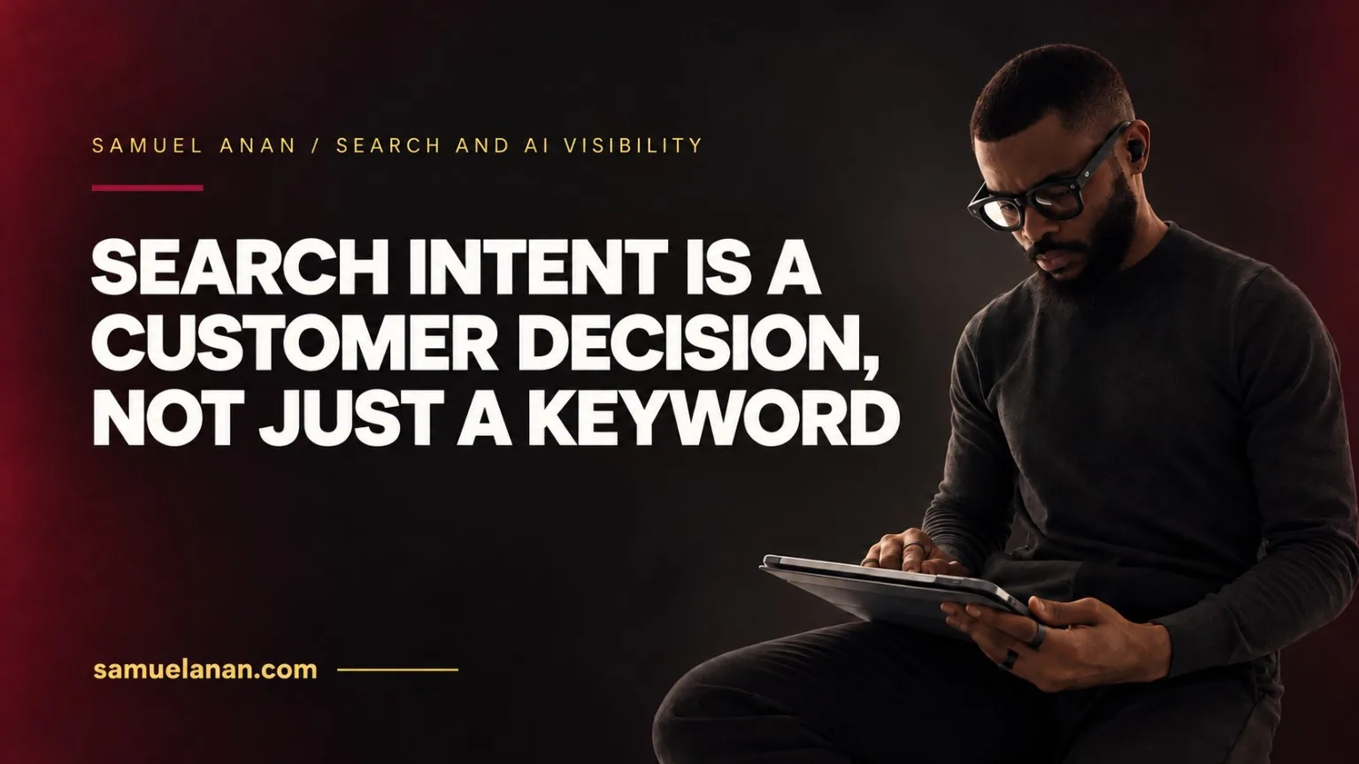 Search Intent Is a Customer Decision, Not Just a Keyword